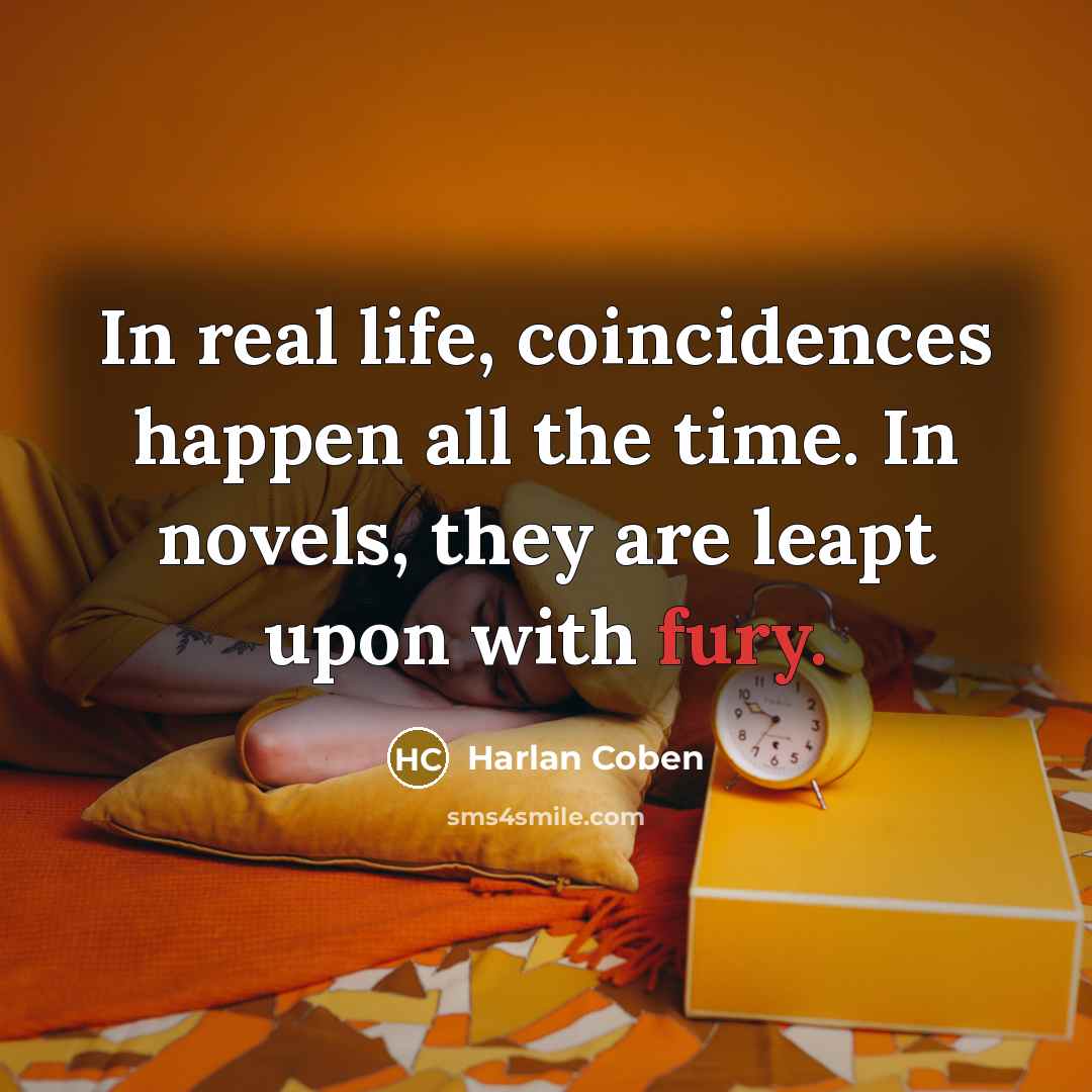 “In real life, coincidences happen all the time. In novels,…” quote by Harlan Coben