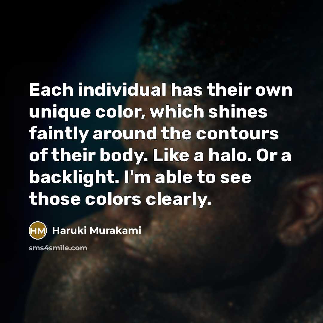 “Each individual has their own unique color, which shines faintly…” quote by Haruki Murakami
