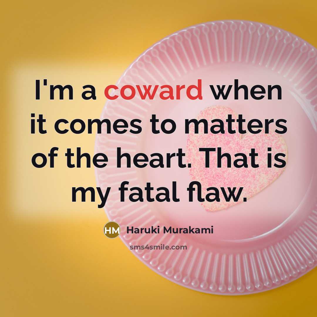 “I'm a coward when it comes to matters of the…” quote by Haruki Murakami