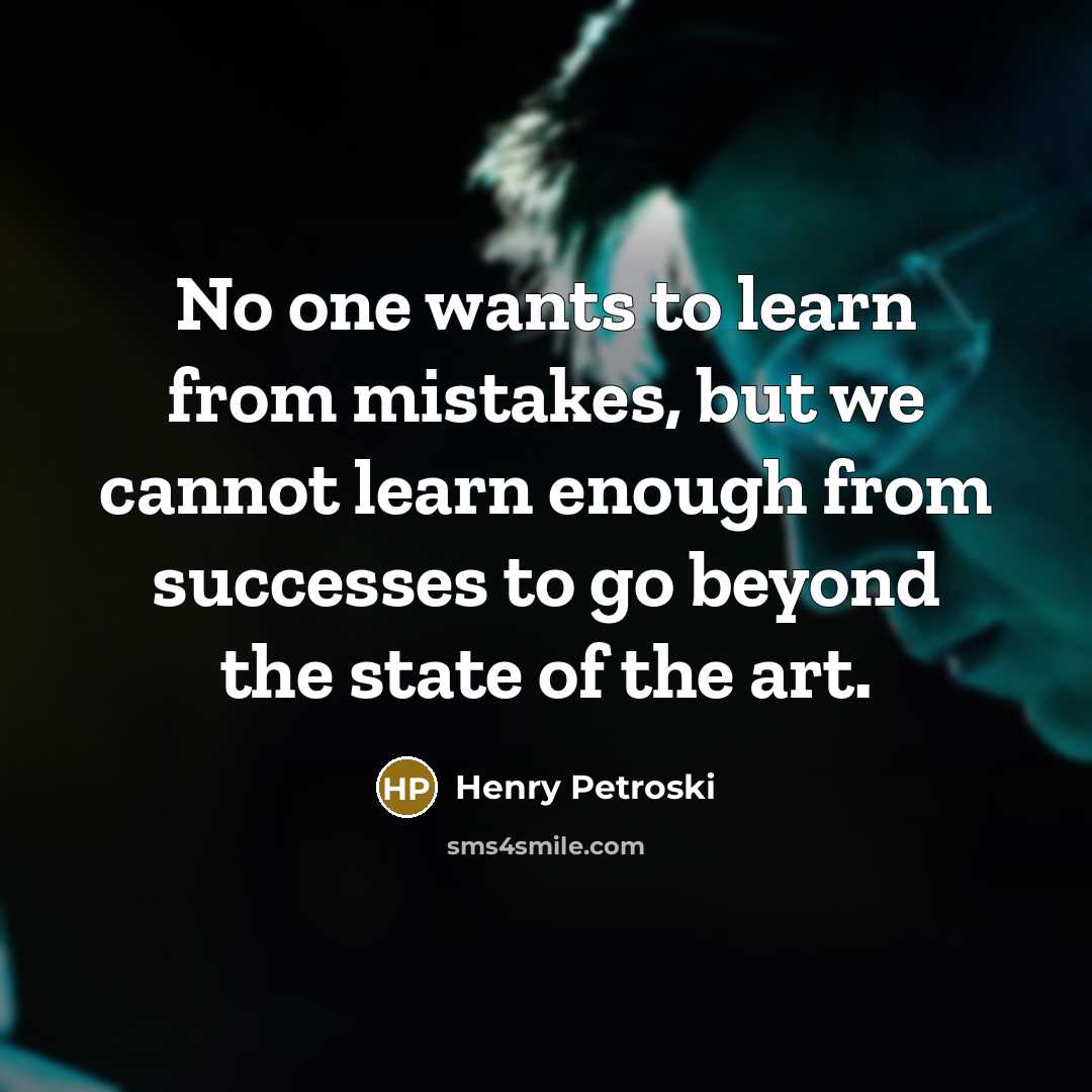 “No one wants to learn from mistakes, but we cannot…” quote by Henry Petroski