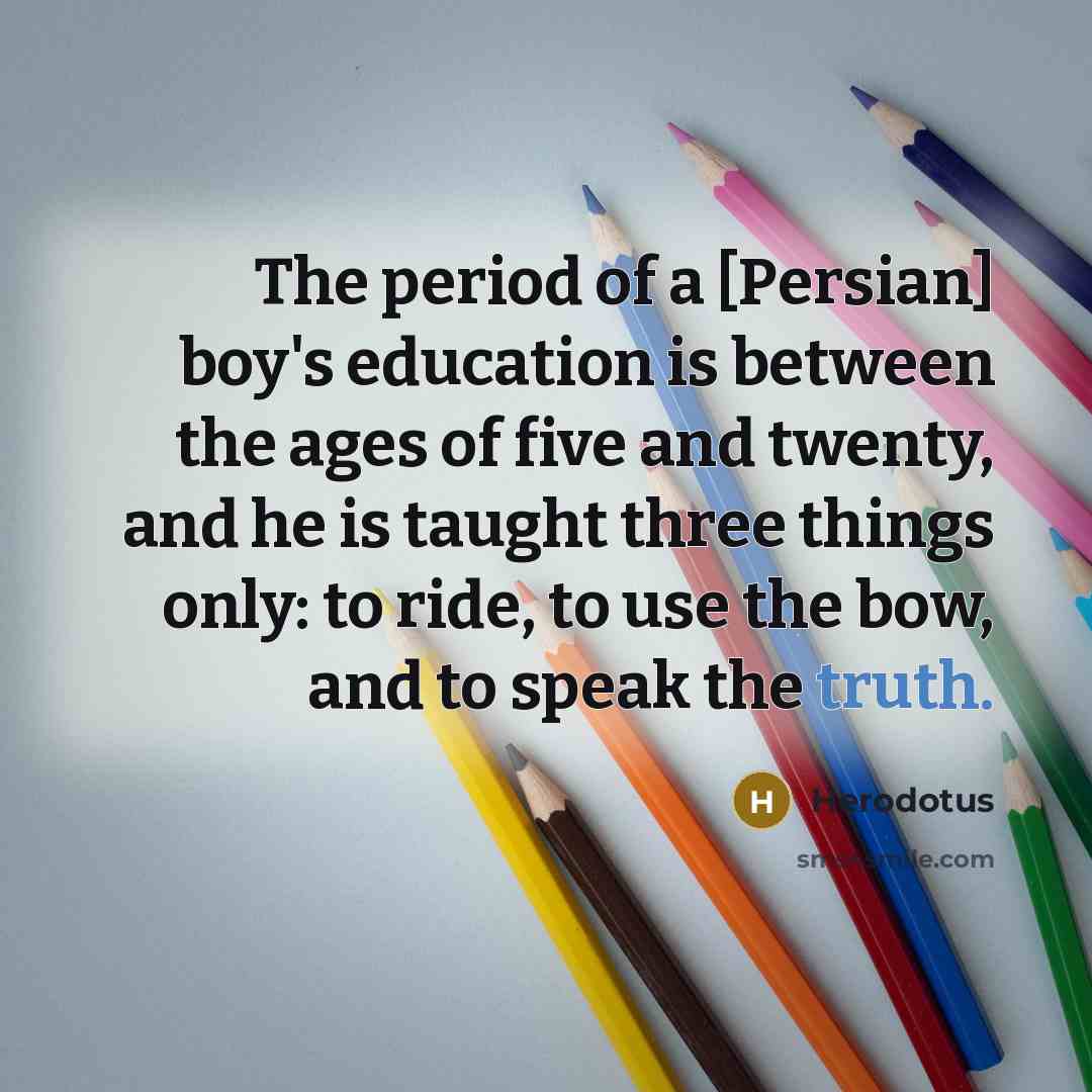 “The period of a [Persian] boy's education is between the…” quote by Herodotus