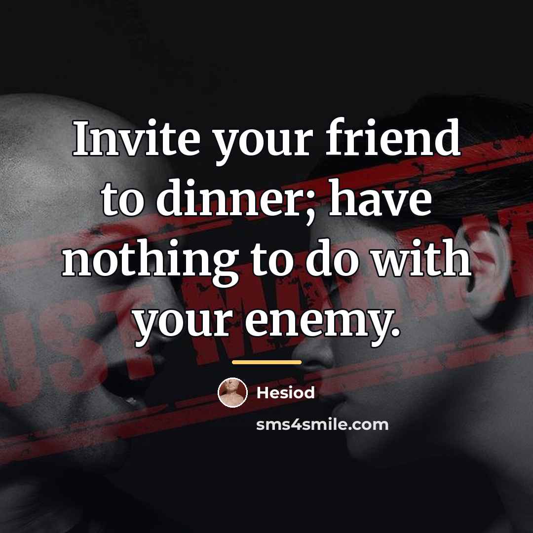 “Invite your friend to dinner; have nothing to do with…” quote by Hesiod