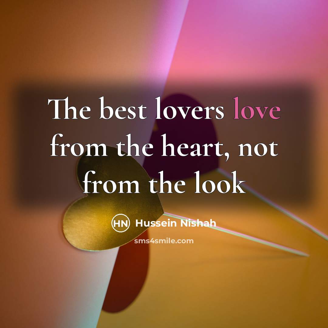 “The best lovers love from the heart, not from the…” quote by Hussein Nishah