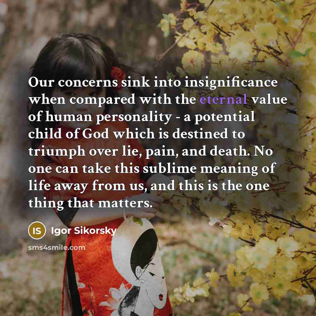 “Our concerns sink into insignificance when compared with the eternal…” quote by Igor Sikorsky