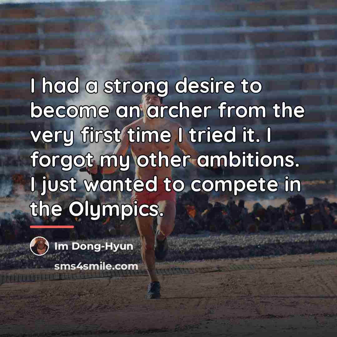 “I had a strong desire to become an archer from…” quote by Im Dong-Hyun