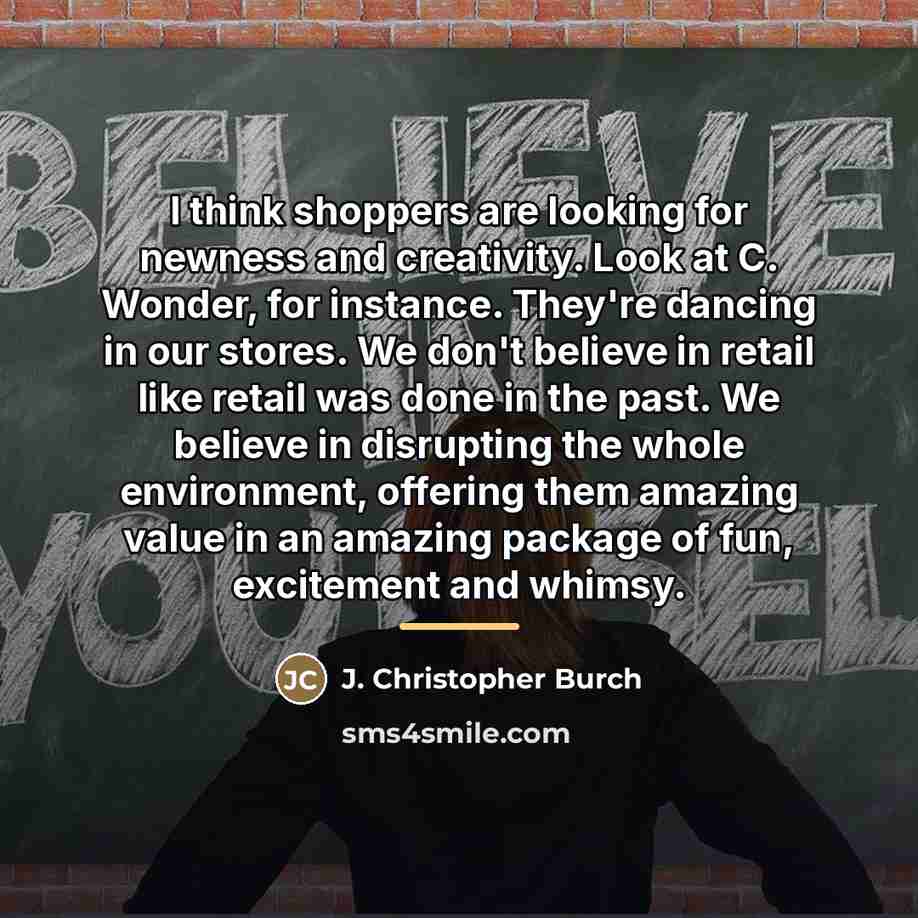 “I think shoppers are looking for newness and creativity. Look…” quote by J. Christopher Burch