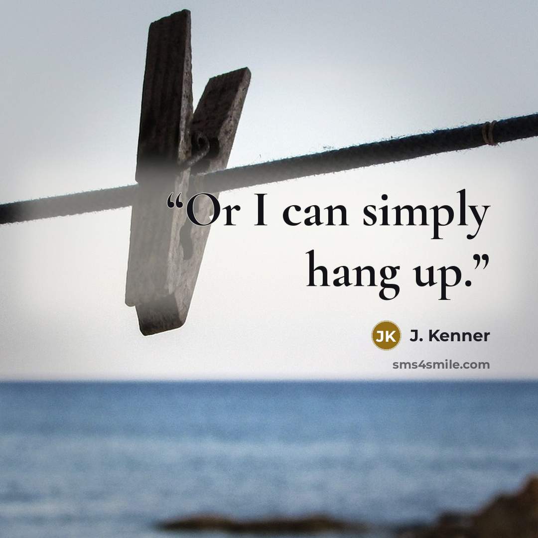 “Or I can simply hang up.” quote by J. Kenner