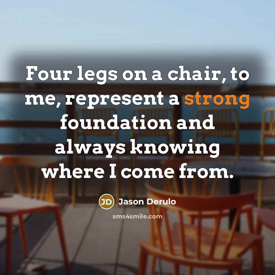 “Four legs on a chair, to me, represent a strong…” quote by Jason Derulo