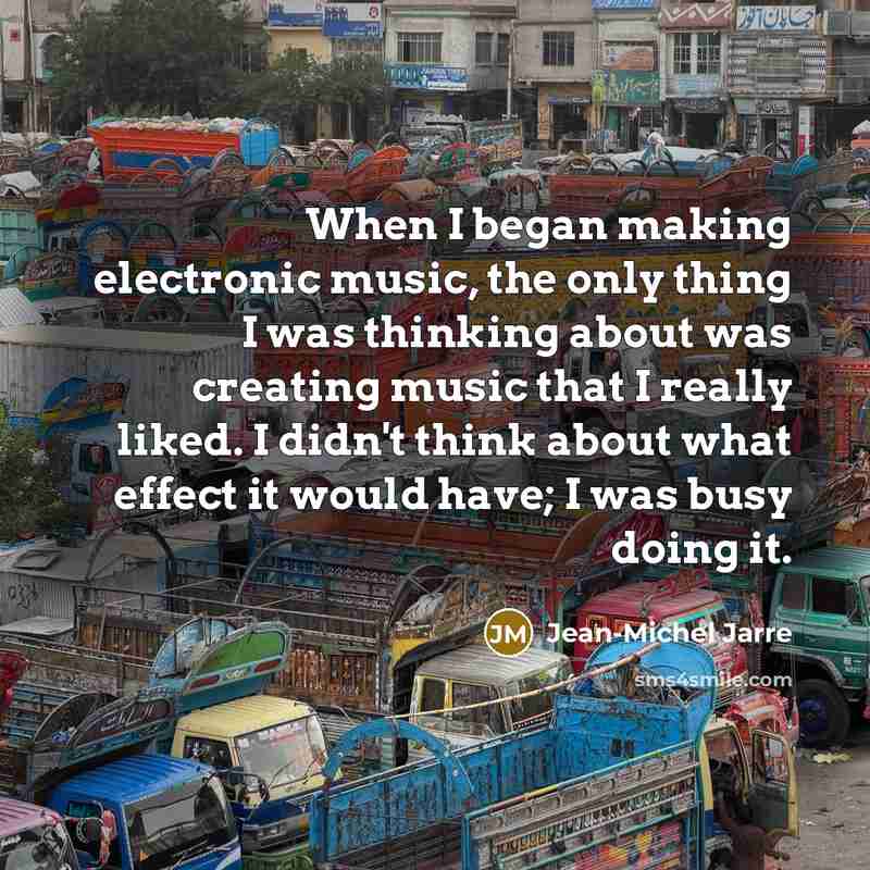 “When I began making electronic music, the only thing I…” quote by Jean-Michel Jarre