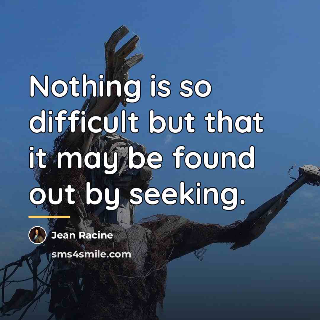 “Nothing is so difficult but that it may be found…” quote by Jean Racine
