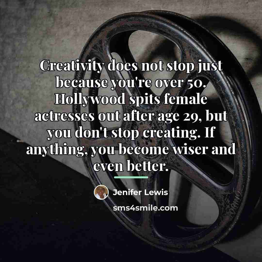 “Creativity does not stop just because you're over 50. Hollywood…” quote by Jenifer Lewis