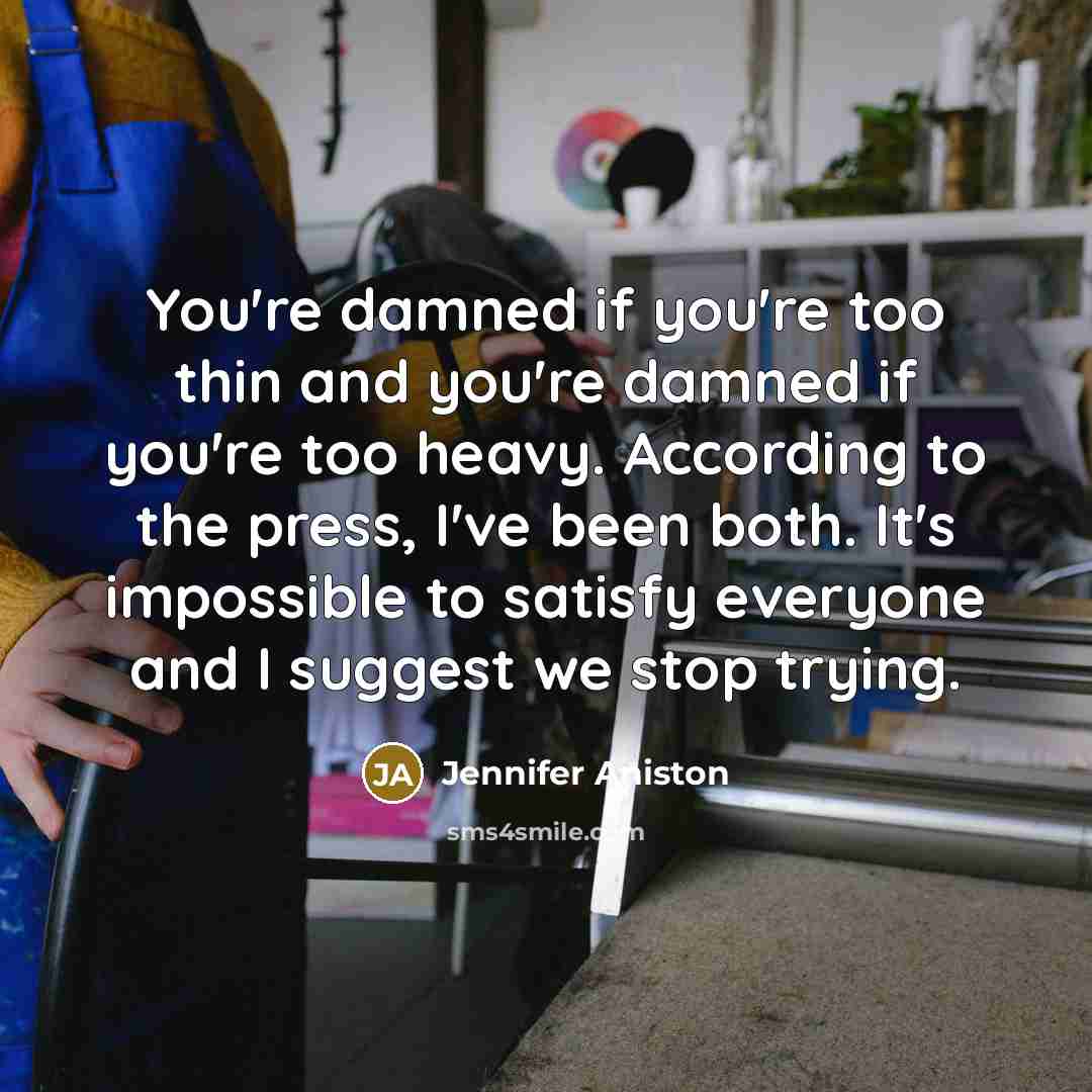 “You're damned if you're too thin and you're damned if…” quote by Jennifer Aniston