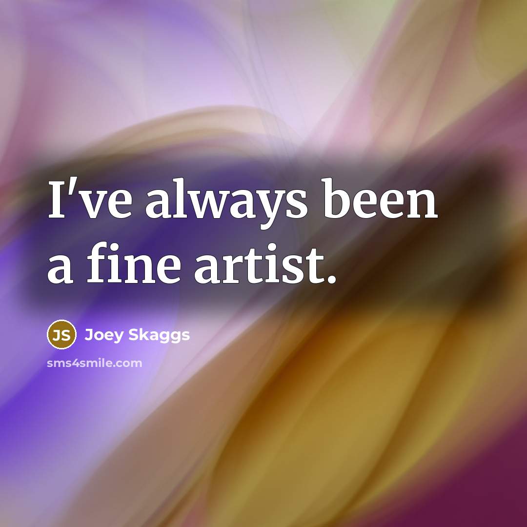 “I've always been a fine artist.…” quote by Joey Skaggs