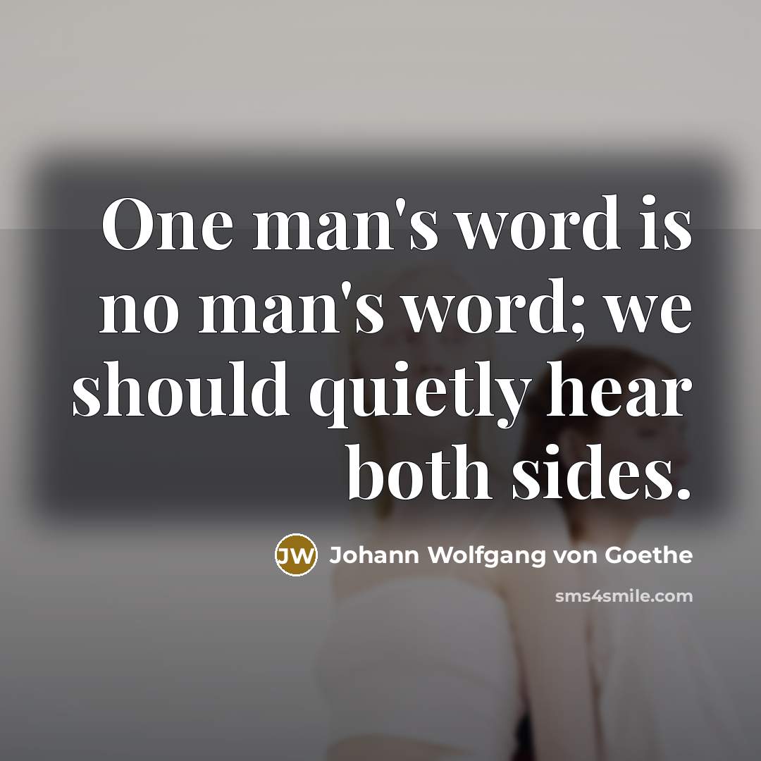 “One man's word is no man's word; we should quietly…” quote by Johann Wolfgang von Goethe