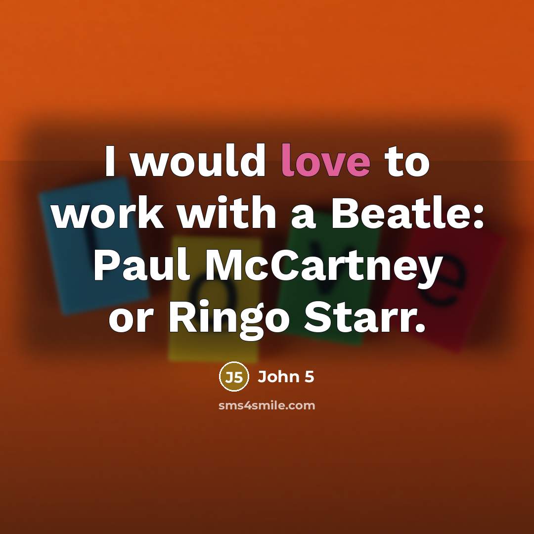 “I would love to work with a Beatle: Paul McCartney…” quote by John 5