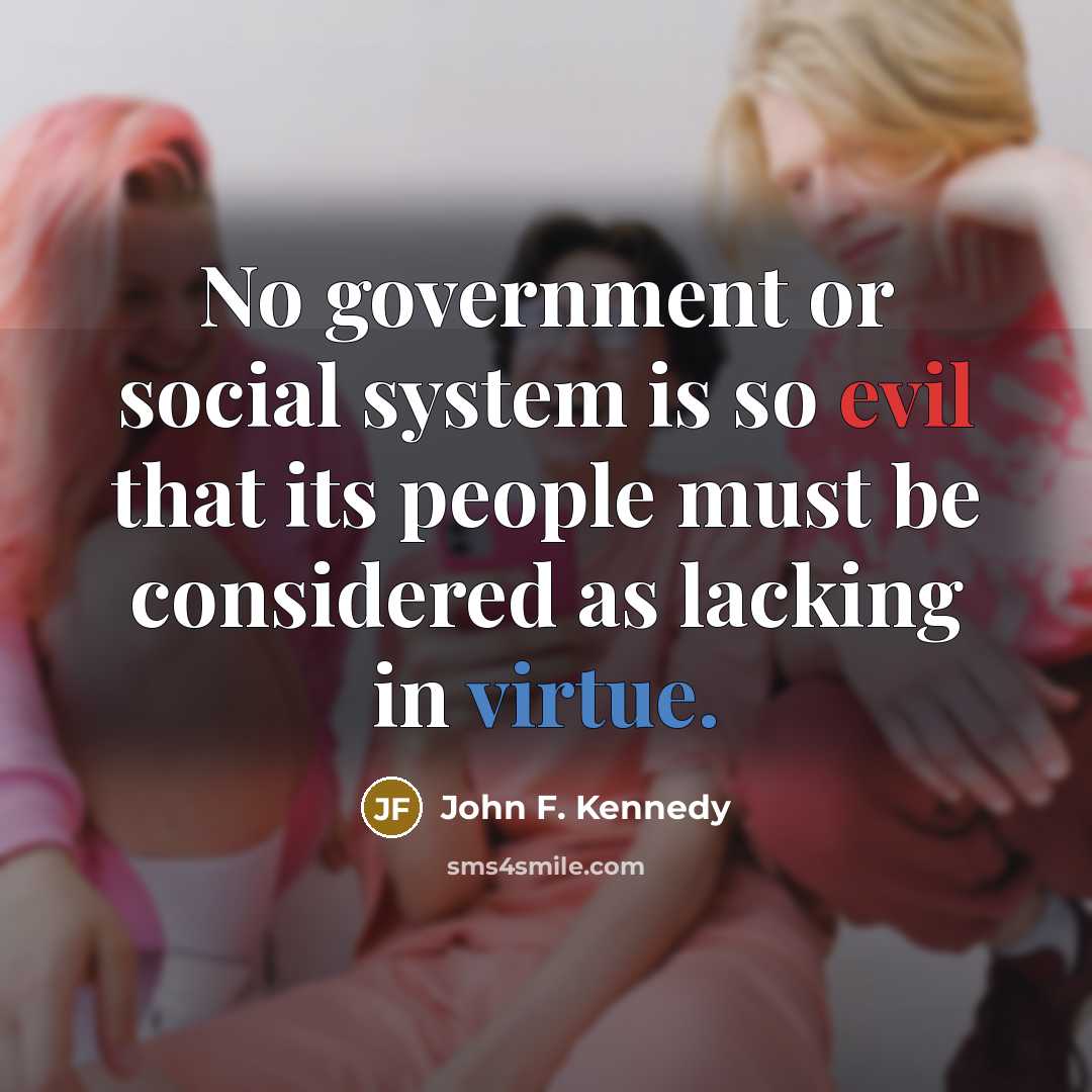 “No government or social system is so evil that its…” quote by John F. Kennedy