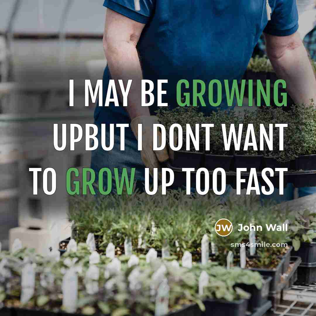 “I may be growing upbut I dont want to grow up too fast” quote by John Wall