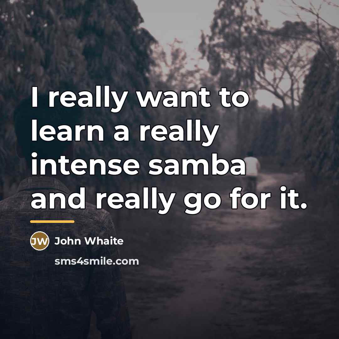 “I really want to learn a really intense samba and…” quote by John Whaite