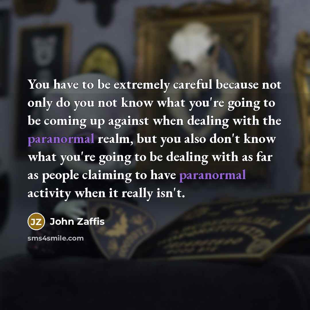 “You have to be extremely careful because not only do…” quote by John Zaffis