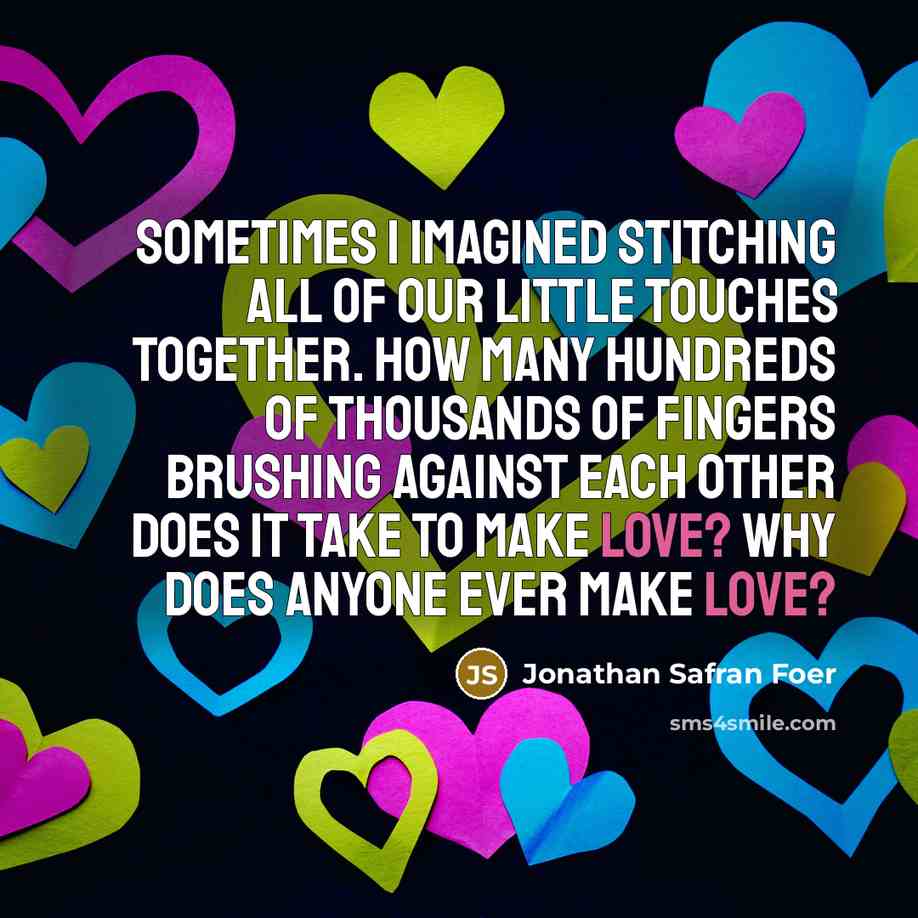 “Sometimes I imagined stitching all of our little touches together.…” quote by Jonathan Safran Foer
