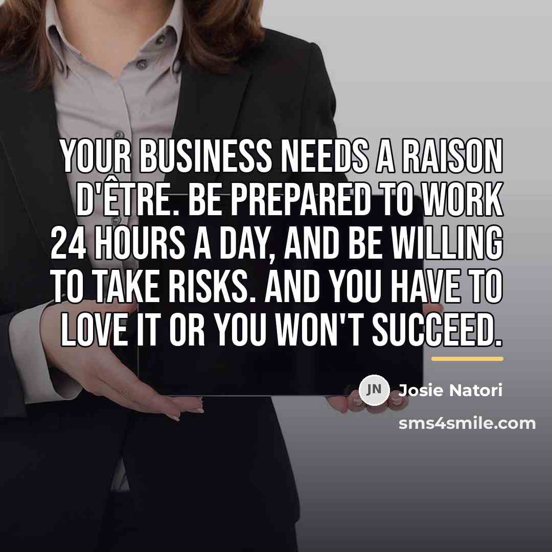 “Your business needs a raison d'être. Be prepared to work…” quote by Josie Natori