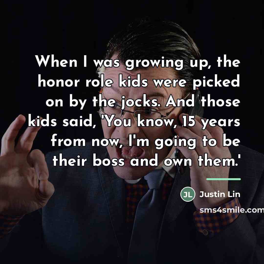 “When I was growing up, the honor role kids were…” quote by Justin Lin