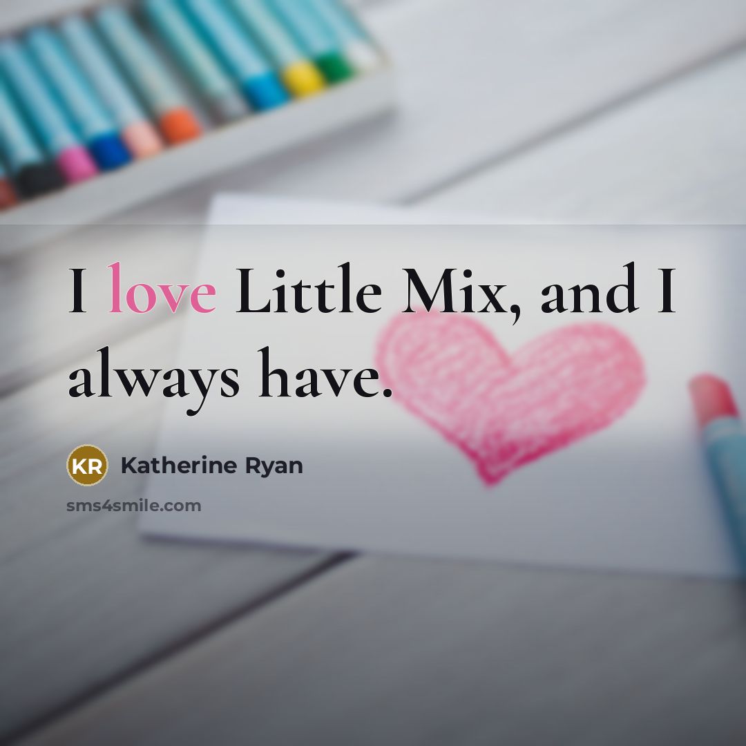 “I love Little Mix, and I always have.…” quote by Katherine Ryan