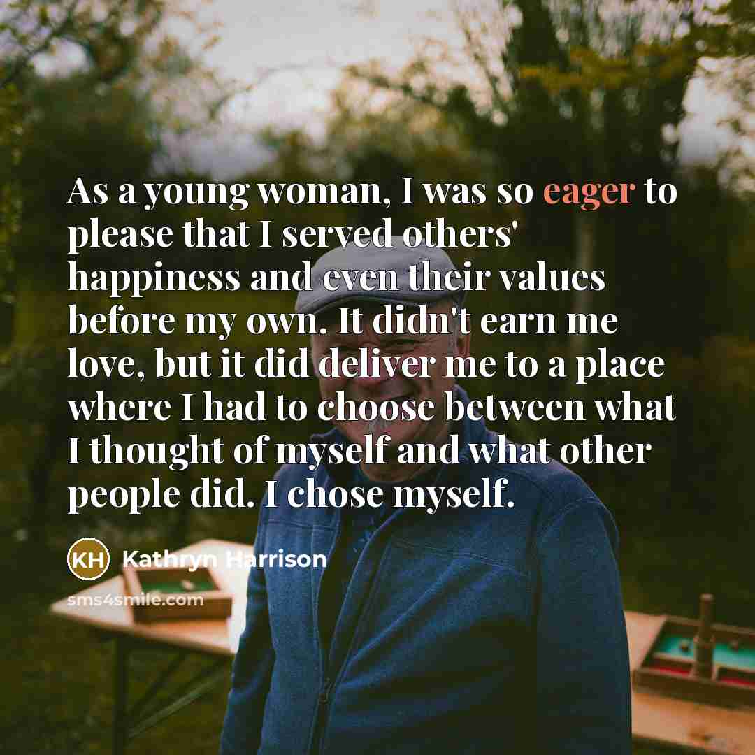 “As a young woman, I was so eager to please…” quote by Kathryn Harrison