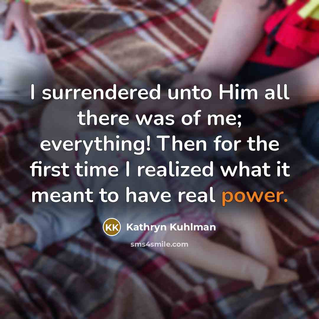 “I surrendered unto Him all there was of me; everything!…” quote by Kathryn Kuhlman