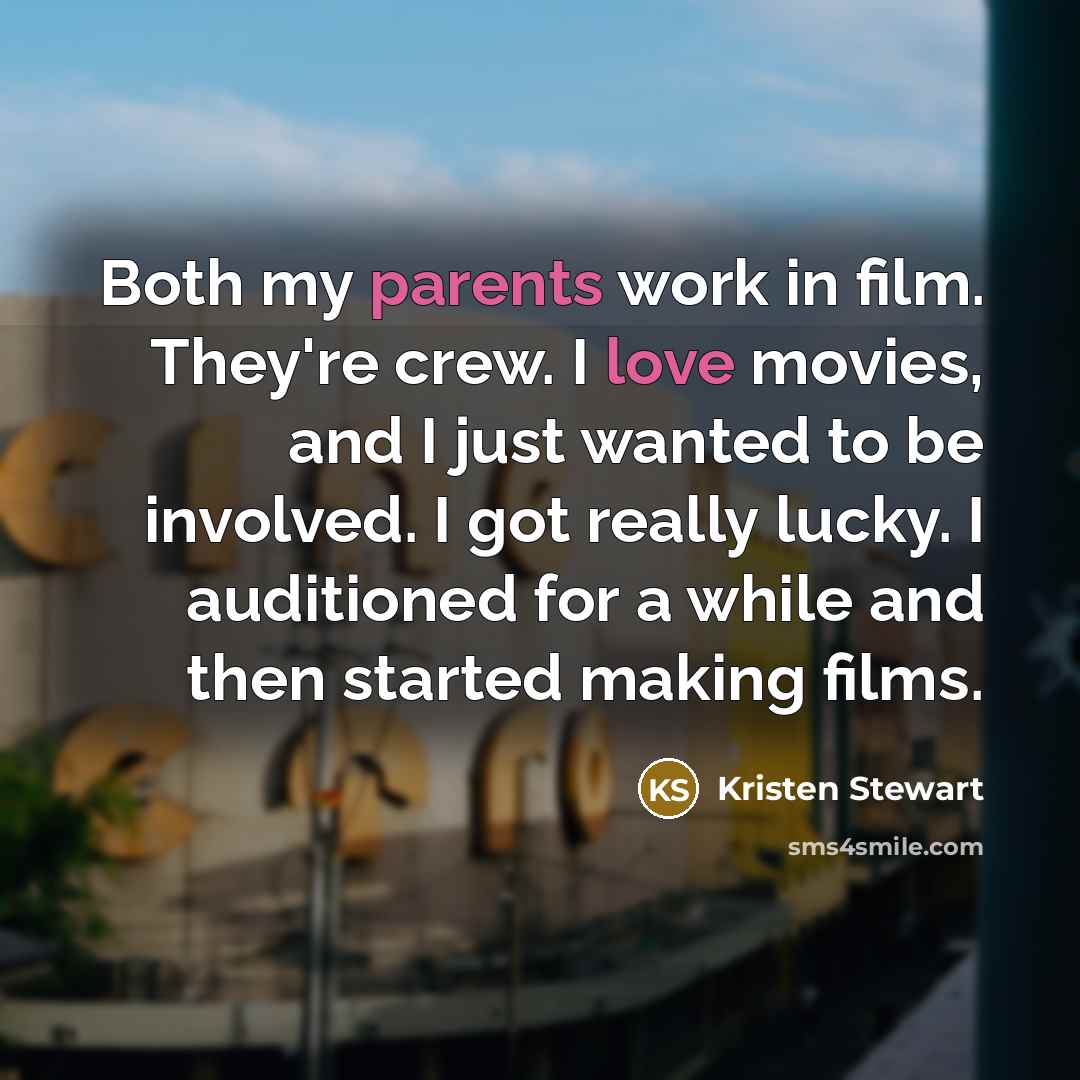 “Both my parents work in film. They're crew. I love…” quote by Kristen Stewart