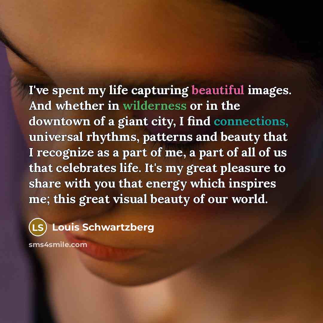 “I've spent my life capturing beautiful images. And whether in…” quote by Louis Schwartzberg