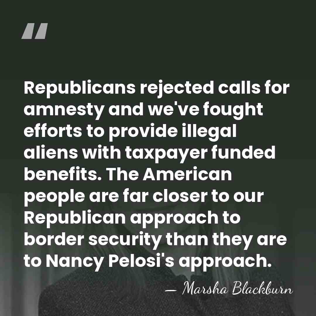 Republicans rejected calls for amnesty and we've fought efforts to provide illegal&hellip; - Marsha Blackburn
