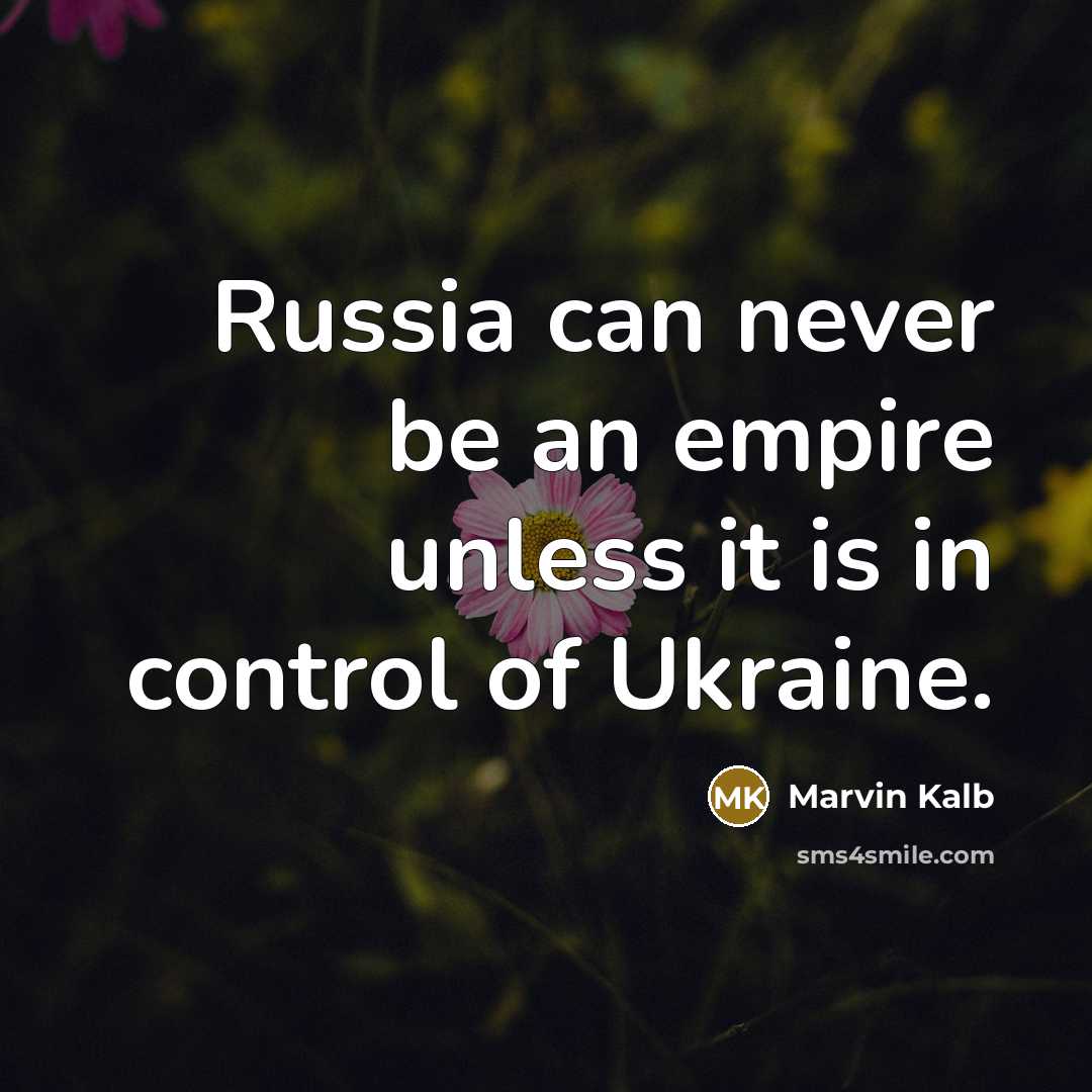 “Russia can never be an empire unless it is in control of Ukraine.” quote by Marvin Kalb