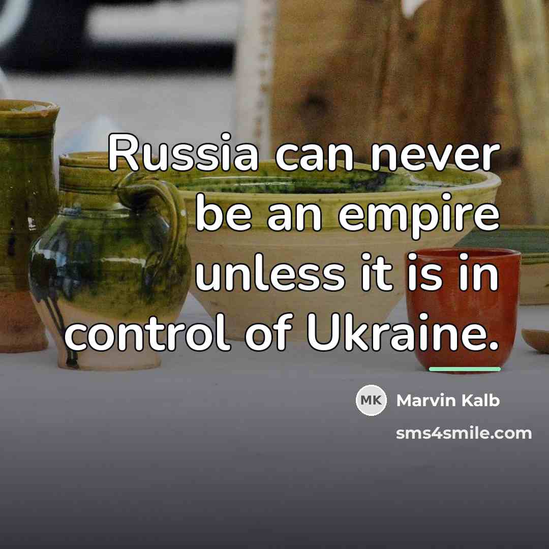 “Russia can never be an empire unless it is in…” quote by Marvin Kalb