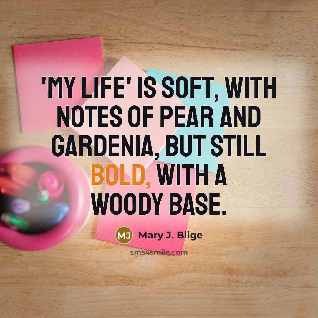 “'My Life' is soft, with notes of pear and gardenia,…” quote by Mary J. Blige