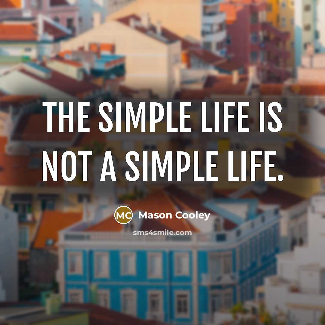 “The Simple Life is not a simple life.…” quote by Mason Cooley