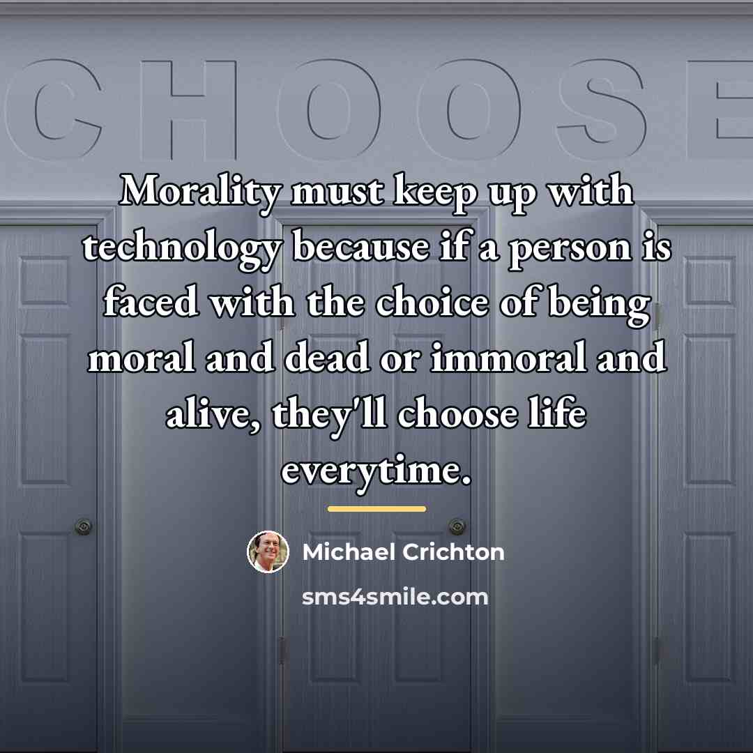 “Morality must keep up with technology because if a person…” quote by Michael Crichton