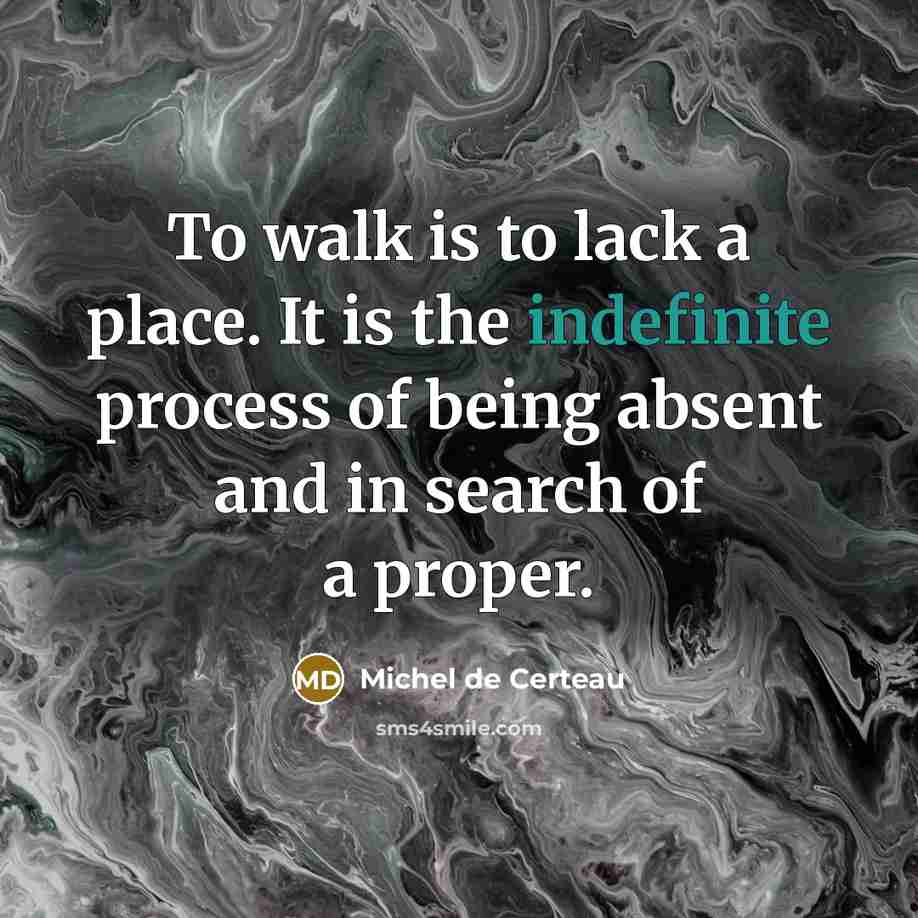 “To walk is to lack a place. It is the…” quote by Michel de Certeau