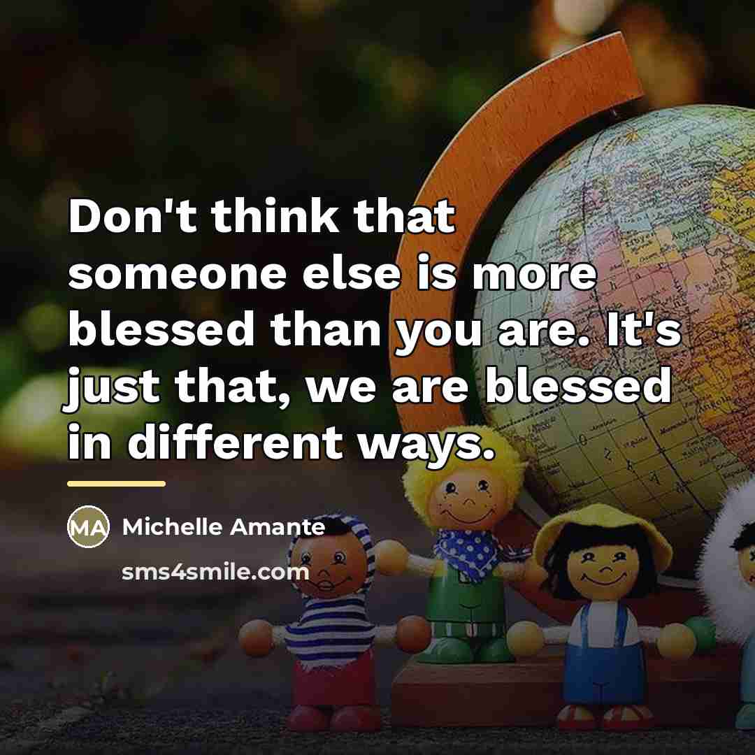 “Don't think that someone else is more blessed than you…” quote by Michelle Amante