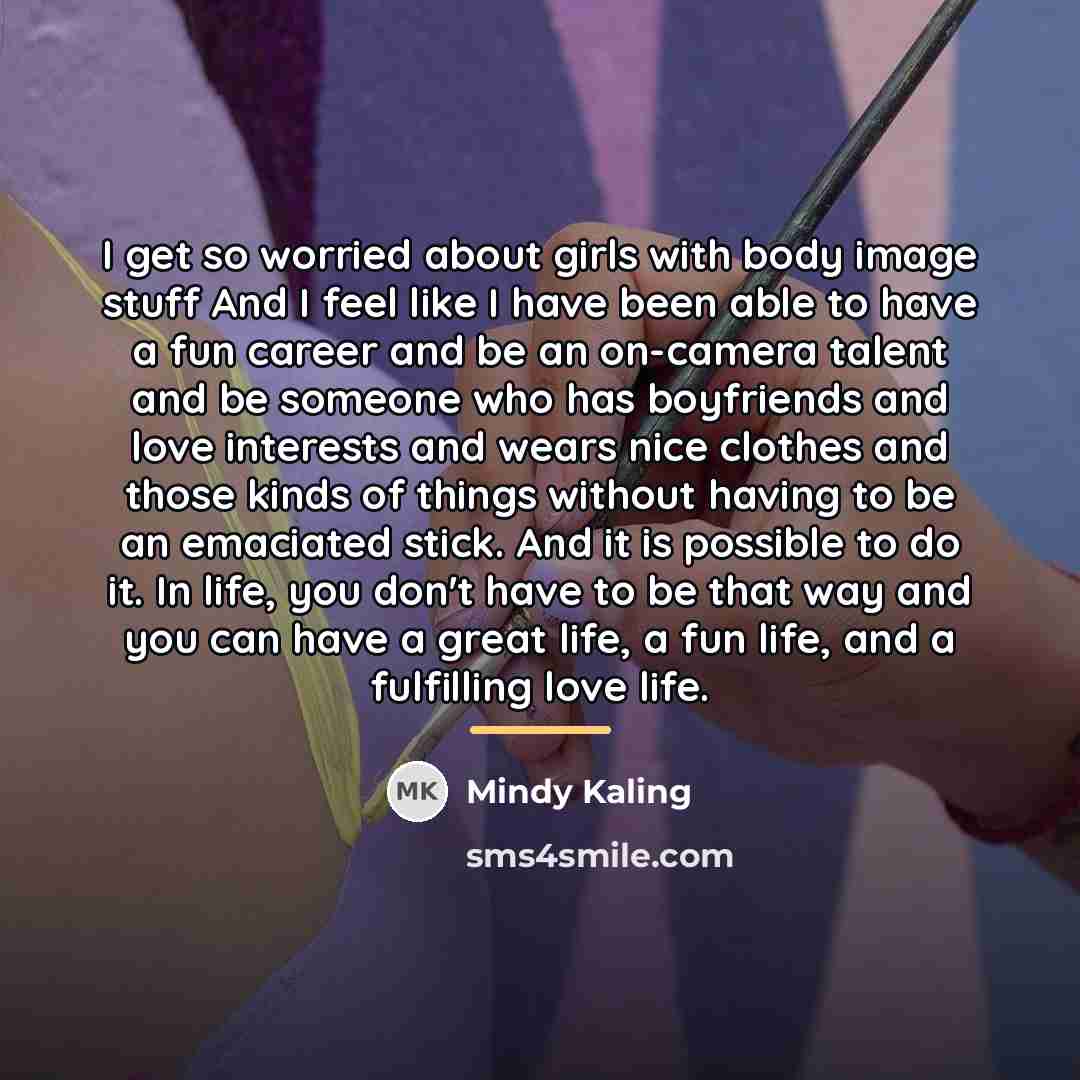 “I get so worried about girls with body image stuff…” quote by Mindy Kaling
