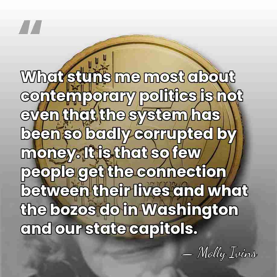 What stuns me most about contemporary politics is not even that the&hellip; - Molly Ivins