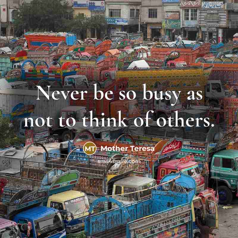 “Never be so busy as not to think of others.…” quote by Mother Teresa