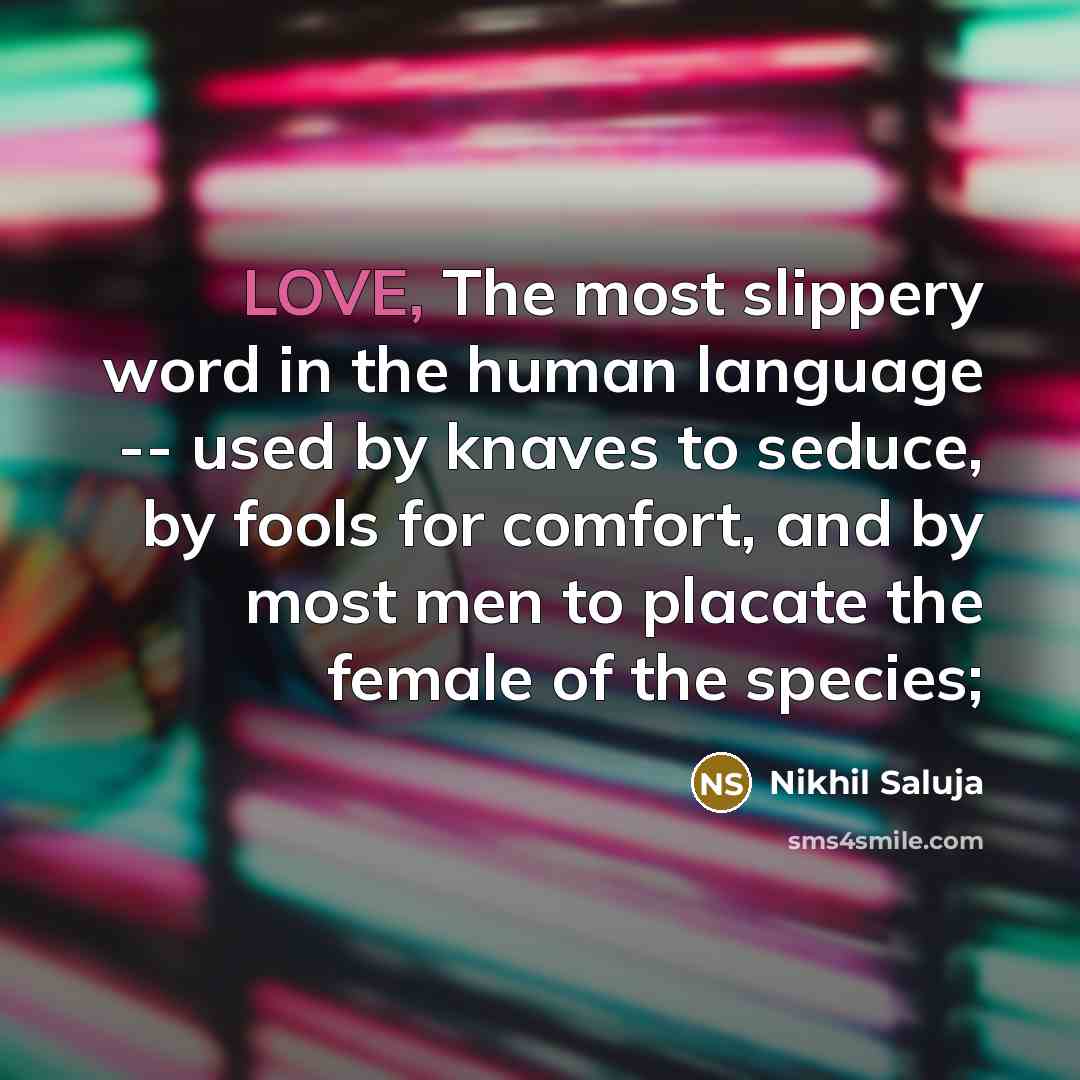 “LOVE, The most slippery word in the human language --…” quote by Nikhil Saluja