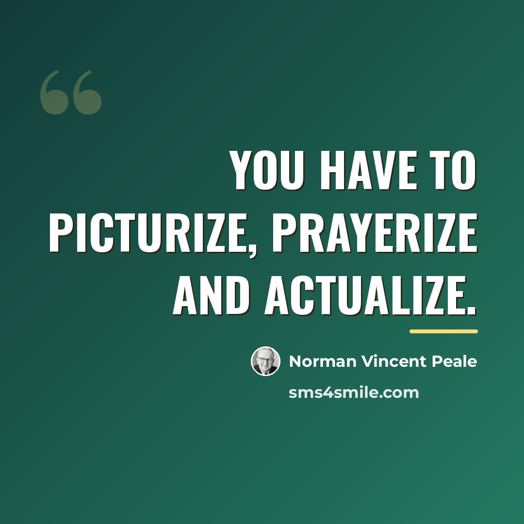 “You have to picturize, prayerize and actualize.…” quote by Norman Vincent Peale