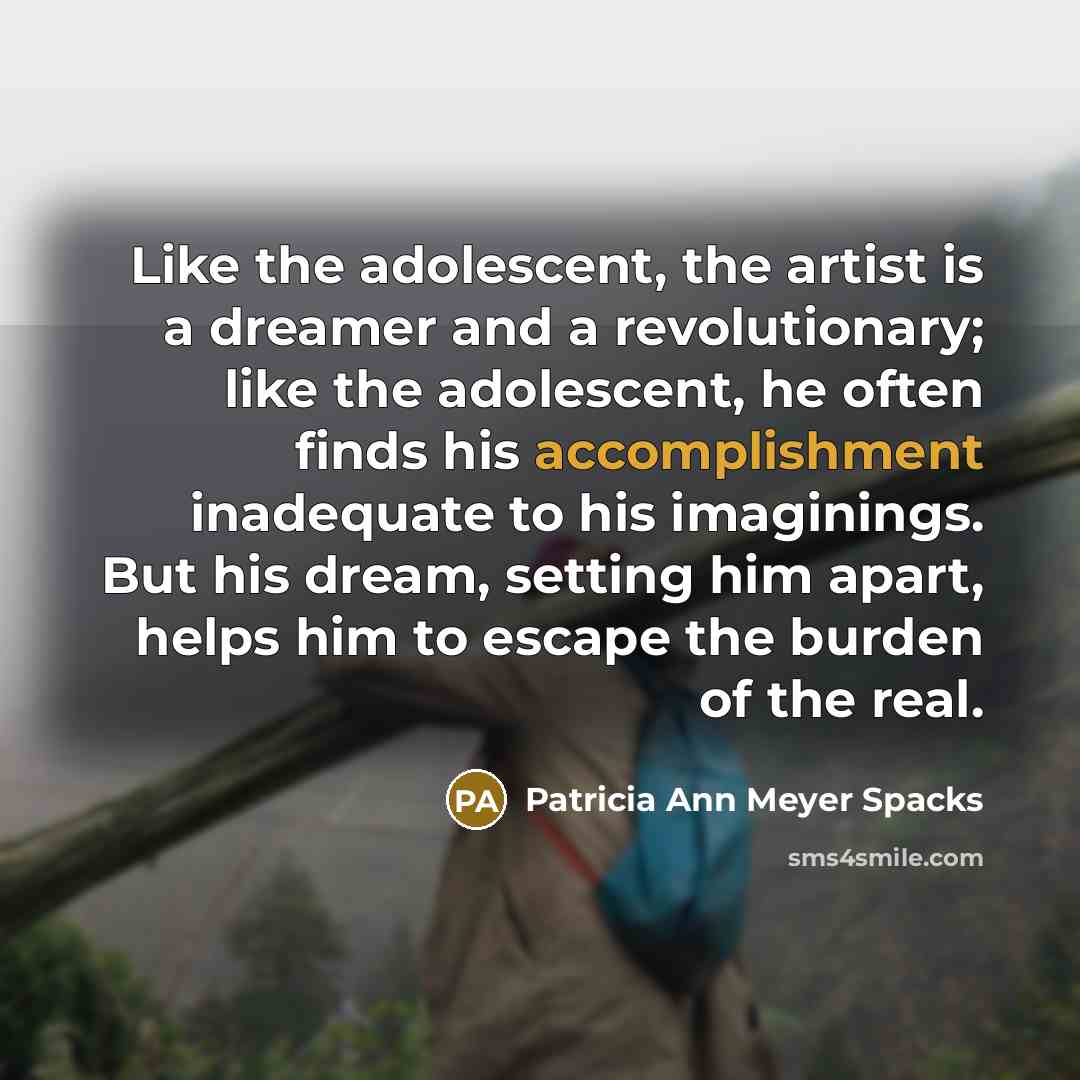“Like the adolescent, the artist is a dreamer and a…” quote by Patricia Ann Meyer Spacks