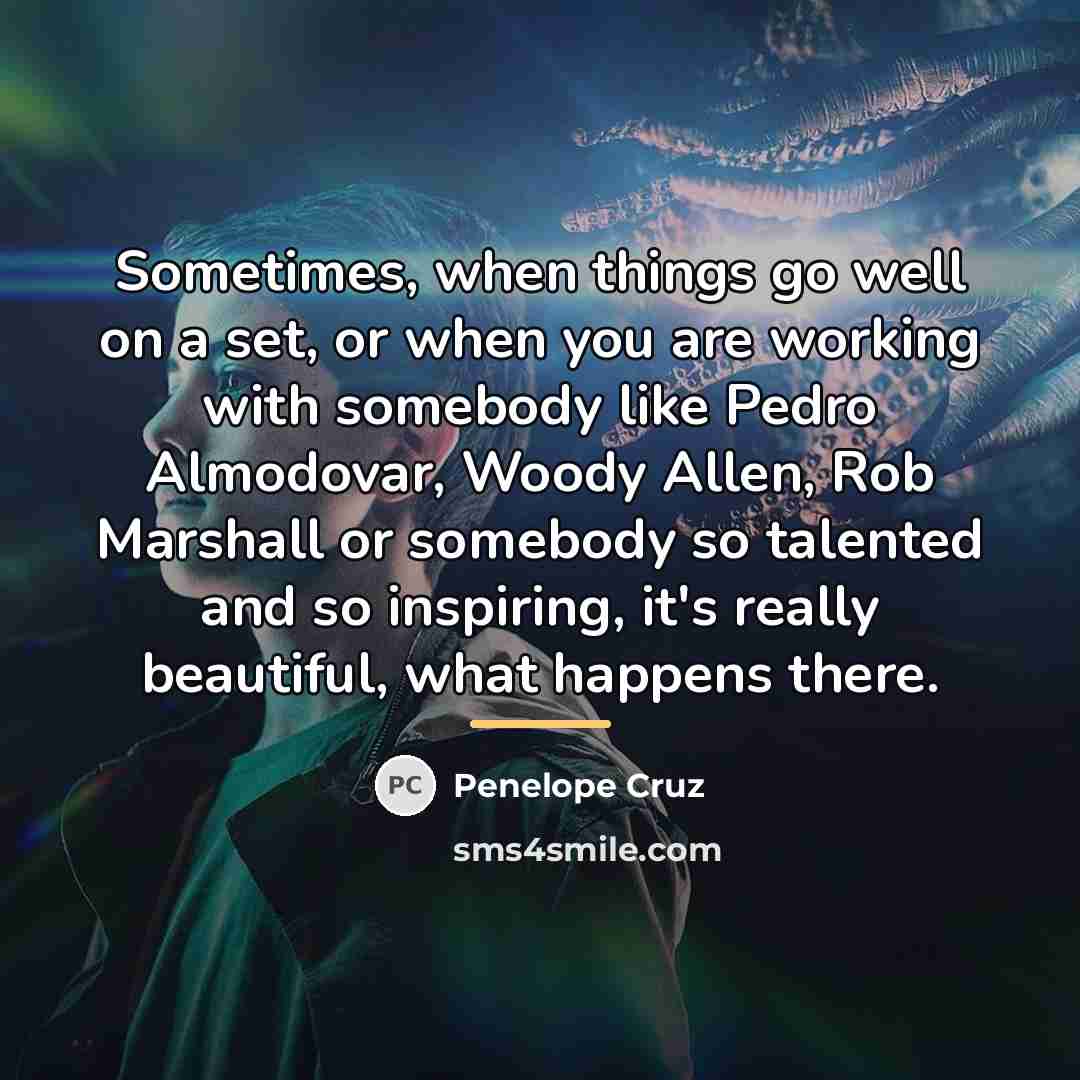 “Sometimes, when things go well on a set, or when…” quote by Penelope Cruz