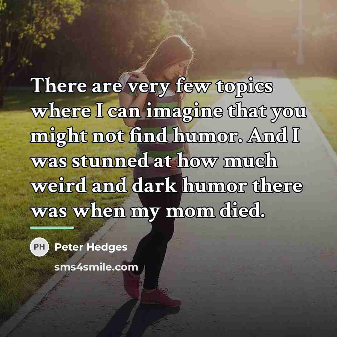 “There are very few topics where I can imagine that…” quote by Peter Hedges