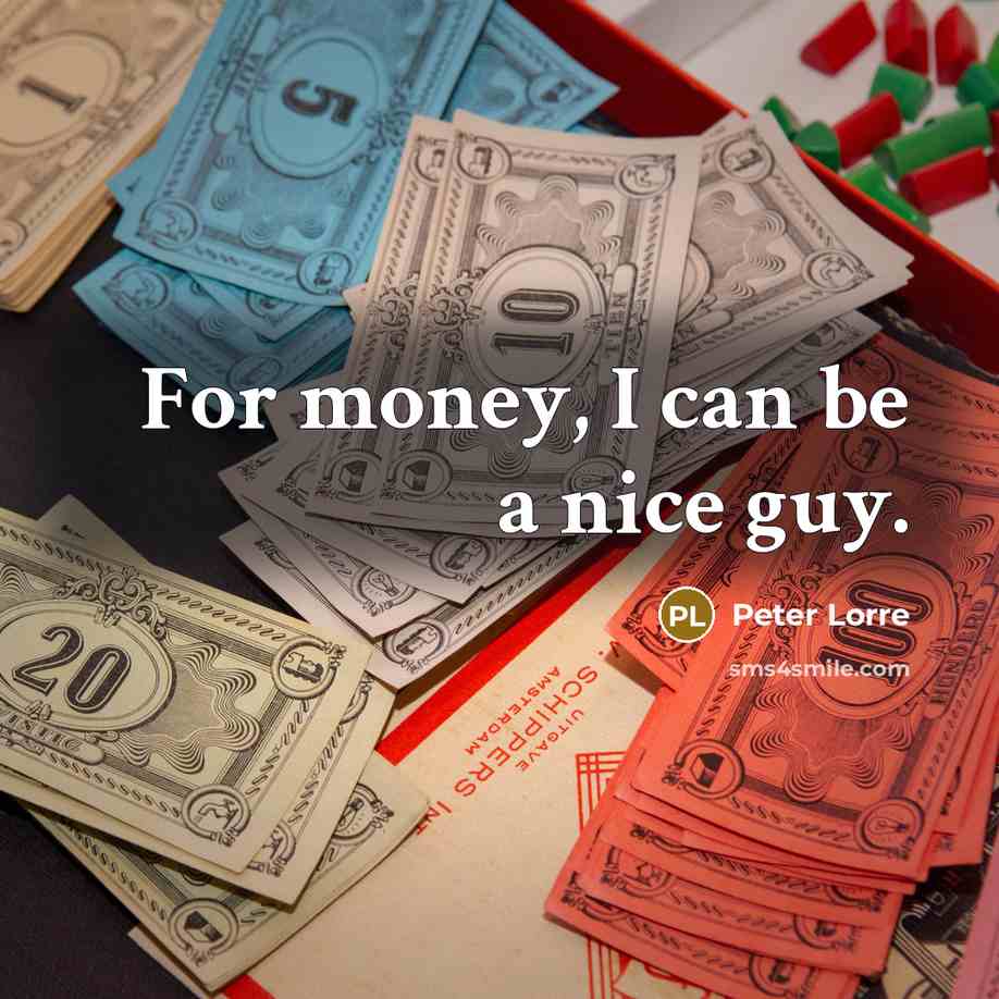 “For money, I can be a nice guy.…” quote by Peter Lorre