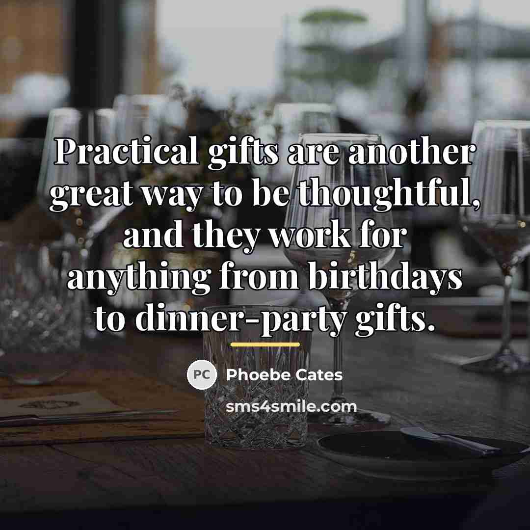 “Practical gifts are another great way to be thoughtful, and…” quote by Phoebe Cates