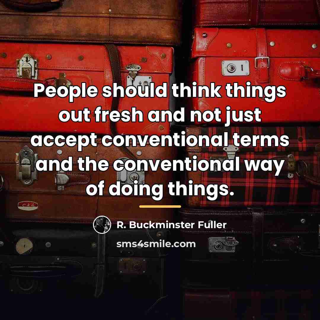 “People should think things out fresh and not just accept…” quote by R. Buckminster Fuller